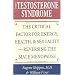 The Testosterone Syndrome: The Critical Factor for Energy, Health and Sexuality: Reversing the Male Menopause