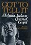 Got to Tell it: Mahalia Jackson, Queen of Gospel