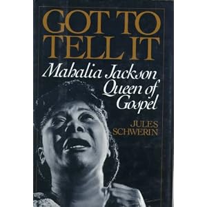 Got to Tell it: Mahalia Jackson, Queen of Gospel