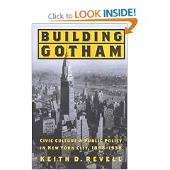 Building Gotham: Civic Culture and Public Policy in New York City, 1898-1938