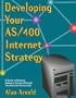 Developing Your As/400 Internet Strategy : A Guide to Business Solutions Created Through This Powerful Partnership