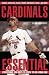 Book Cardinals Essential: Everything You Need to Know to Be a Real Fan