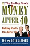 The Motley Fool s Money After 40: Building Wealth for a Better Life
