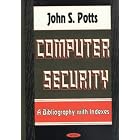 Click here to buy Computer Security: A Bibliography With Indexes by  John S. Potts.