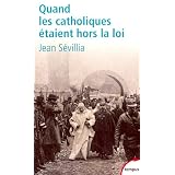 Quand les catholiques �taient hors la loipar Jean S�villia