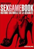Sex Game Book : Histoire culturelle de la sexualit�