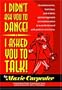 I Didn't Ask You to Dance! I Asked You to Talk! A Common Sense, Humorous, and at Times Spiritual Approach to Communication in a World Obsessed with Political Correctness