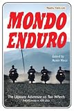 Mondo Enduro: The Ultimate Adventure on Two Wheels - 44,000 Miles in 400 Days