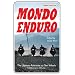 Mondo Enduro: The Ultimate Adventure on Two Wheels - 44,000 Miles in 400 Days