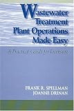Wastewater Treatment Plant Operations Made Easy: A Practical Guide for Licensure