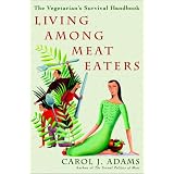 Living Among Meat Eaters: The Vegetarian's Survival Handbook