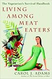 Living Among Meat Eaters: The Vegetarians Survival Handbook