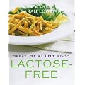 Great Healthy Food Lactose-free: Over 100 Recipes Using Easy-to-find Ingredients