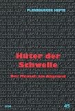 H&uuml;ter der Schwelle: Der Mensch am Abgrund - Klaus D Neumann, Wolfgang Weirauch, Frank Linde, Werner Barfod, Cornelia Elter-Schl&ouml;sser, Veronika Hillebrand, Dagmar von Radecki, Christophe Rogez