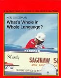 What's Whole in Whole Language Kenneth S. Goodman