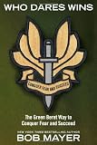 Who Dares Wins: The Green Beret Way to Conquer Fear and Succeed