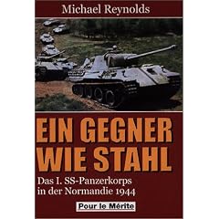 Ein Gegner wie Stahl: Das I. SS-Panzerkorps in der Normandie 1944
