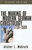 The Making of Modern German Christology, 1750-1990