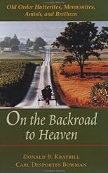 On the Backroad to Heaven: Old Order Hutterites, Mennonites, Amish, and Brethren (Center Books in Anabaptist Studies)