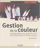 Gestion de la couleur : Calibration & profils ICC pour l'image num�rique et la cha�ne graphique