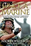 ONCE A MARINE: An Iraq War Tank Commanders Inspirational Memoir of Combat, Courage, and Recovery