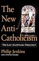 The New Anti-Catholicism: The Last Acceptable Prejudice