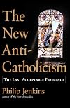 The New Anti-Catholicism: The Last Acceptable Prejudice