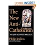 The New Anti-Catholicism: The Last Acceptable Prejudice
