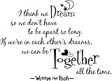 I think we dream so we dont have to be apart so long. If were in each others dreams, we can be together all the time. Winnie the Pooh wall art wall quote wall saying
