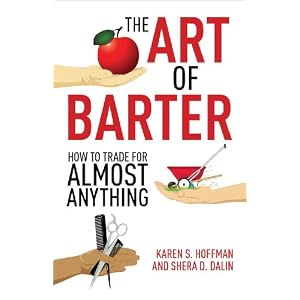 The Art of Barter: How to Trade for Almost Anything by Karen Hoffman and Shera Dalin