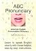 Abc Pronunciary, American English Pronunciation Dictionary: Learn to speak English clearly with these helpful, step-by-step instructions