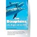 Les Dauphins, ces Anges de la mer