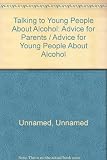 Advice for young people about alcohol : http://www.wrecked.co.uk ; Talking to young people about alcohol : advice for parents