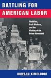 Battling for American Labor: Wobblies, Craft Workers, and the Making of the Union Movement