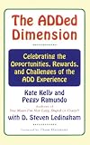 The ADDED DIMENSION: CELEBRATING THE OPPORTUNITIES, REWARDS, AND CHALLENGES OF THE ADD EXPERIENCE