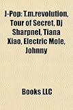 J-Pop: T.M.Revolution, Tour of Secret, Johnny & Associates, Tiana Xiao, DJ Sharpnel, Electric Mole, Uchuu Sentai Noiz, J-Ent,-