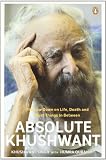 Absolute Khushwant: The Low-Down on Life, Death and Most Things In-Between