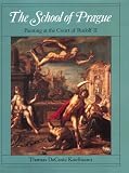 The School of Prague: Painting at the Court of Rudolf II