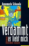 Verdammt, er liebt mich - Annemarie Schoenle