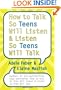 How to Talk So Teens Will Listen and Listen So Teens Will Talk