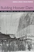 Building Hoover Dam: An Oral History of the Great Depression