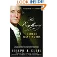 His Excellency: George Washington by Joseph J. Ellis