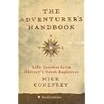 The Adventurer's Handbook: Life Lessons from History's Great Explorers