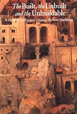 The Built, the Unbuilt, and the Unbuildable: In Pursuit of Architectural Meaning