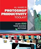 Al Ward's Photoshop Productivity Toolkit: Over 600 Time-Saving Actions