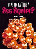 What on Earth Is a Sea Squirt? (What on Earth Series)