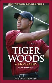 Tiger Woods: A Biography, 2nd Edition (Greenwood Biographies): Lawrence