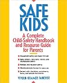 Safe Kids: A Complete Child-Safety Handbook and Resource Guide for Parents