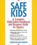 Safe Kids: A Complete Child-Safety Handbook and Resource Guide for Parents