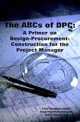 The ABCs of Dpc: A Primer on Design Procurement Construction for the Project Manager